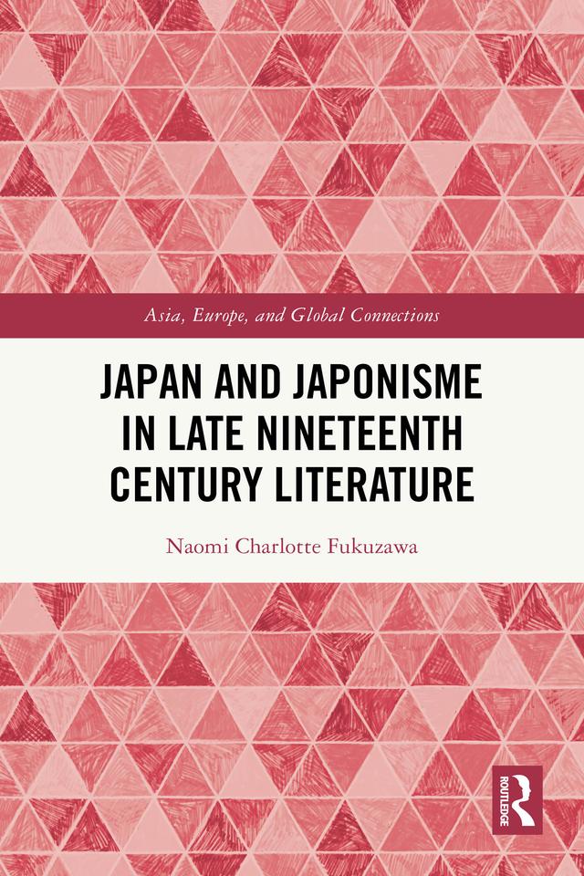 Japan and Japonisme in Late Nineteenth Century Literature by Naomi Charlotte Fukuzawa