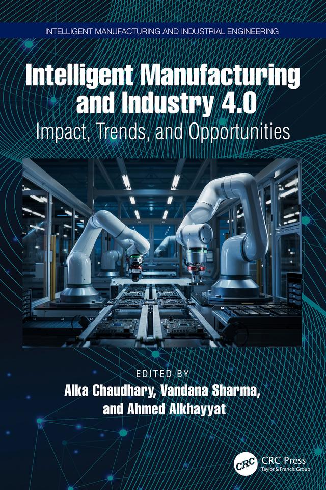 Intelligent Manufacturing and Industry 4.0 by Ahmed Alkhayyat, Alka Chaudhary, Vandana Sharma