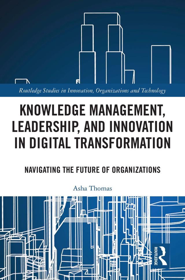 Knowledge Management, Leadership, and Innovation in Digital Transformation by Asha Thomas