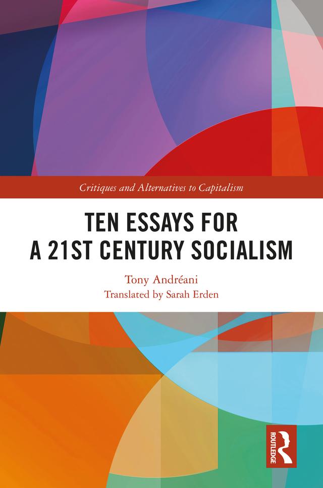 Ten Essays for a 21st Century Socialism by Tony Andréani