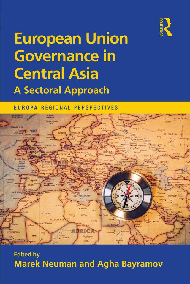 European Union Governance in Central Asia by Agha Bayramov, Marek Neuman