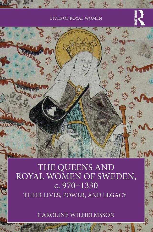 The Queens and Royal Women of Sweden, c. 970–1330 by Caroline Wilhelmsson