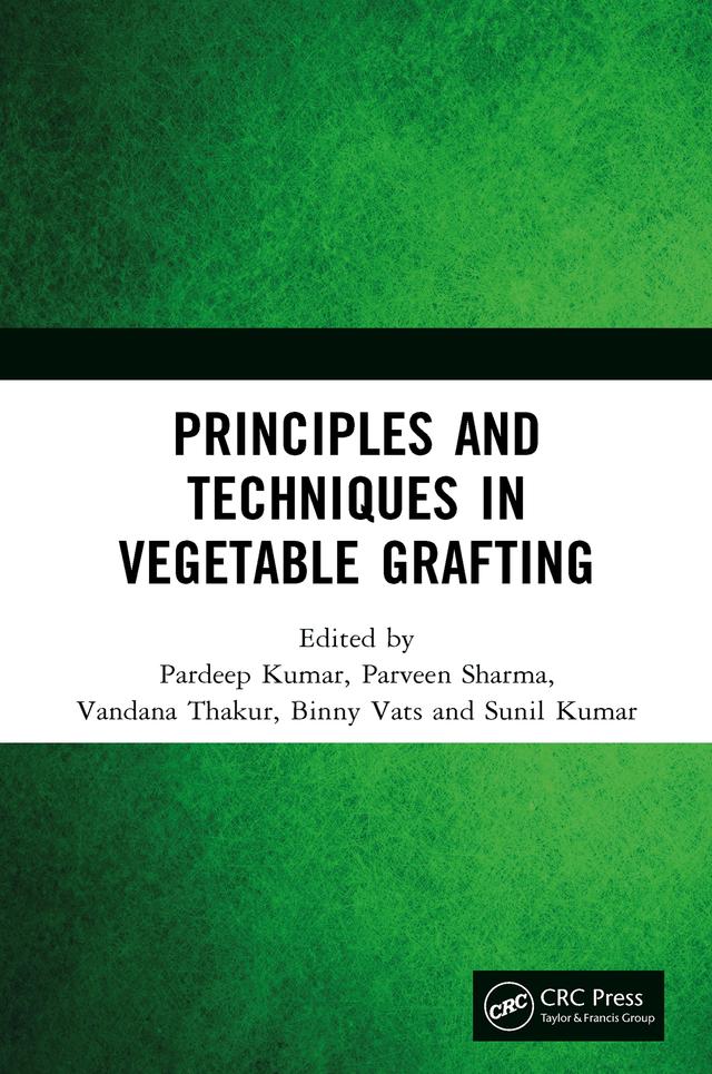 Principles and Techniques in Vegetable Grafting by Binny Vats, Pardeep Kumar, Parveen Sharma, Sunil Kumar, Vandana Thakur