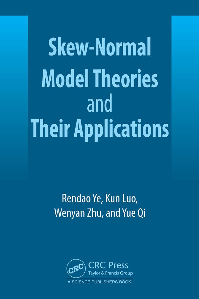 Skew-Normal Model Theories and Their Applications by Kun Luo, Rendao Ye, Wenyan Zhu, Yue Qi