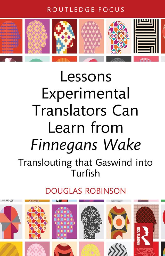 Lessons Experimental Translators Can Learn from Finnegans Wake by Douglas Robinson