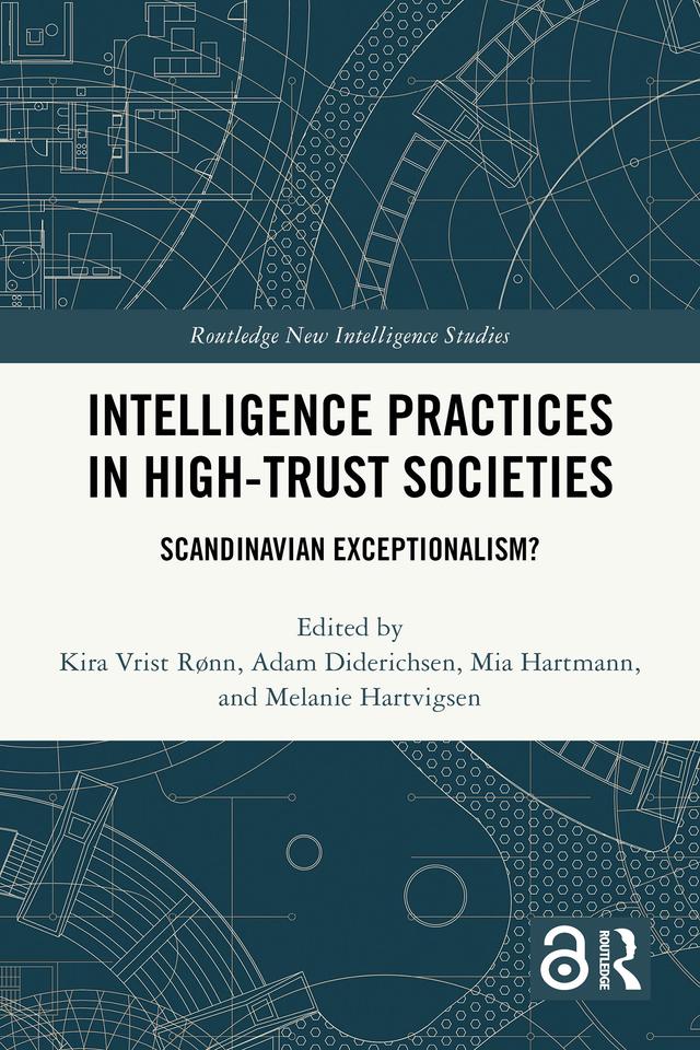 Intelligence Practices in High-Trust Societies by Adam Diderichsen, Kira Vrist Rønn, Melanie Hartvigsen, Mia Hartmann