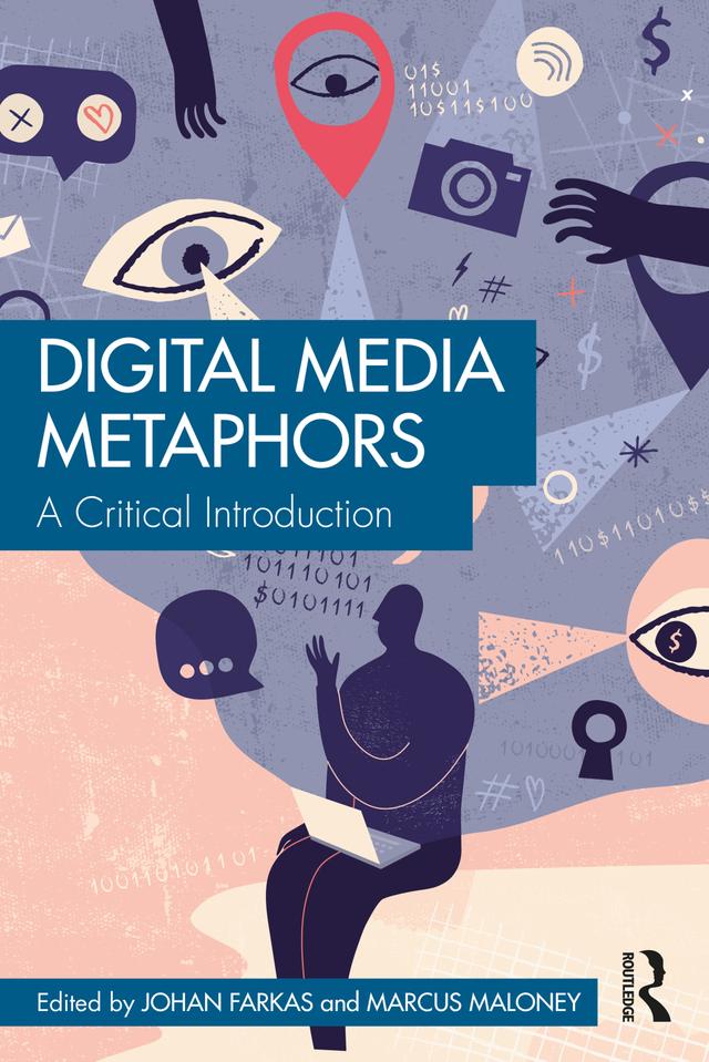 Digital Media Metaphors by Johan Farkas, Marcus Maloney