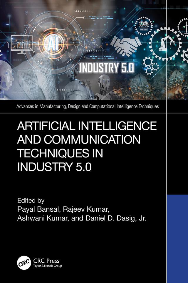 Artificial Intelligence and Communication Techniques in Industry 5.0 by Ashwani Kumar, Daniel D. Dasig, Jr., Payal Bansal, Rajeev Kumar