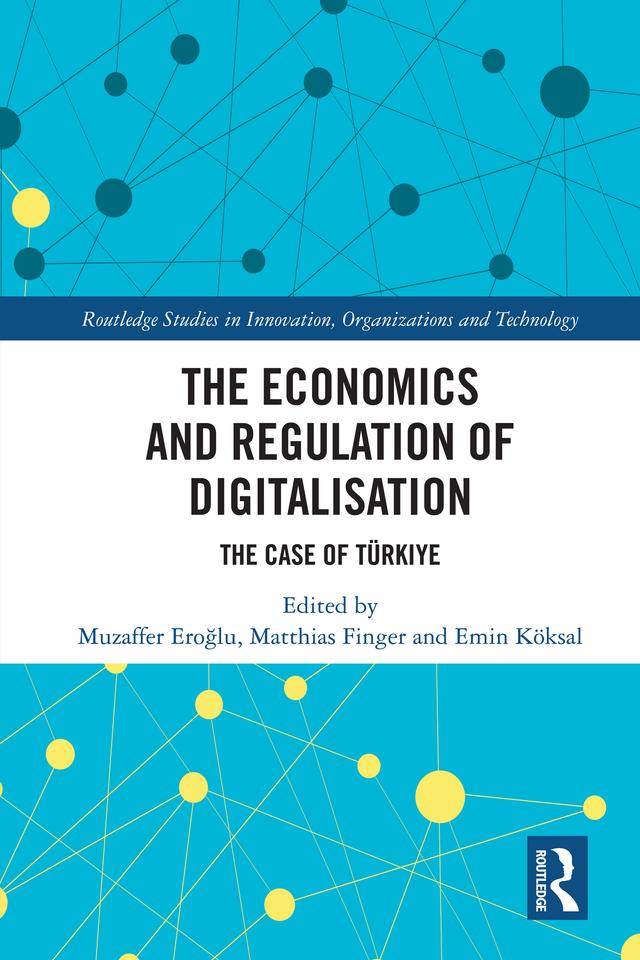 The Economics and Regulation of Digitalisation by Emin Köksal, Matthias Finger, Muzaffer Eroğlu