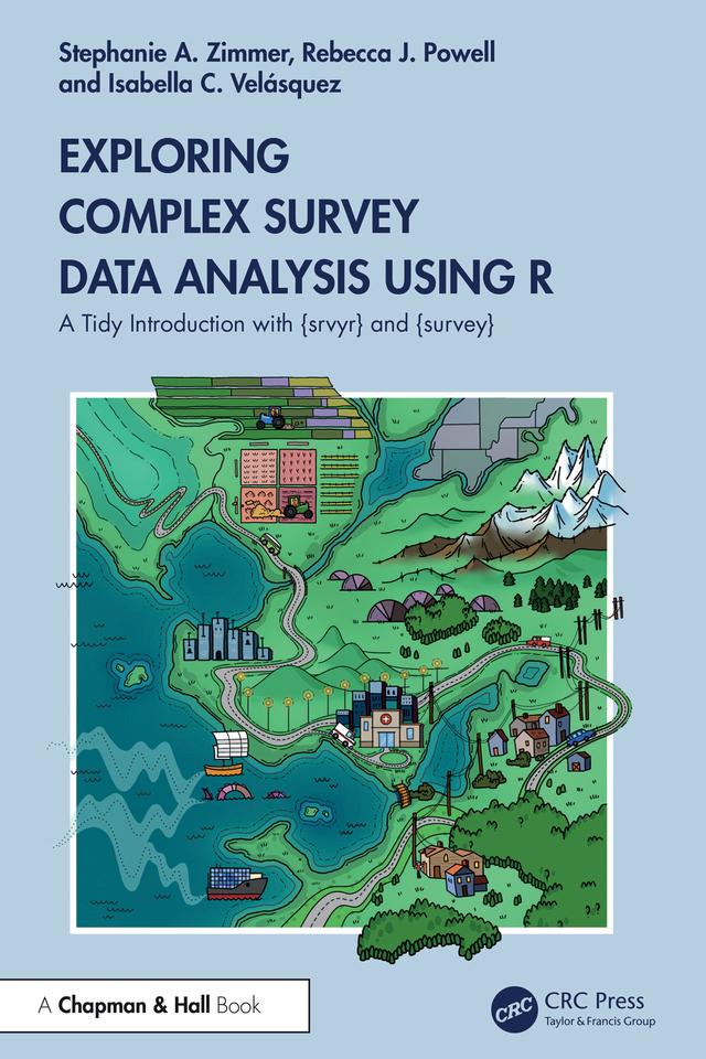 Exploring Complex Survey Data Analysis Using R by Isabella Velásquez, Rebecca Powell, Stephanie Zimmer