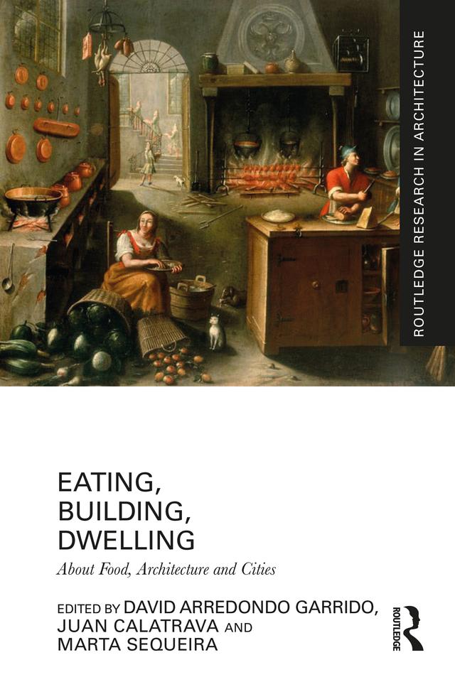 Eating, Building, Dwelling by David Arredondo Garrido, Juan Calatrava, Marta Sequeira