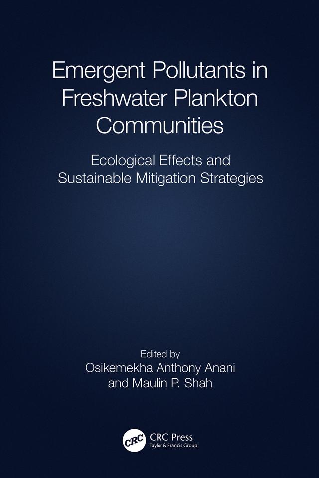 Emergent Pollutants in Freshwater Plankton Communities by Maulin P. Shah, Osikemekha A. Anani