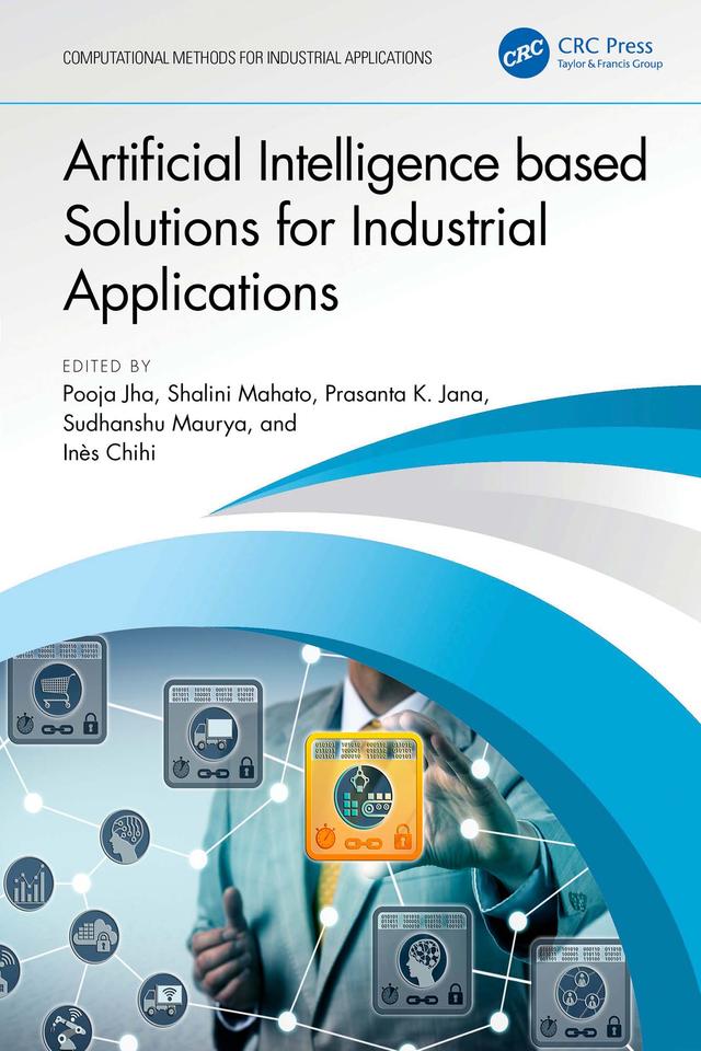 Artificial Intelligence based Solutions for Industrial Applications by Ines Chihi, Pooja Jha, Prasanta K. Jana, Shalini Mahato, Sudhanshu Maurya
