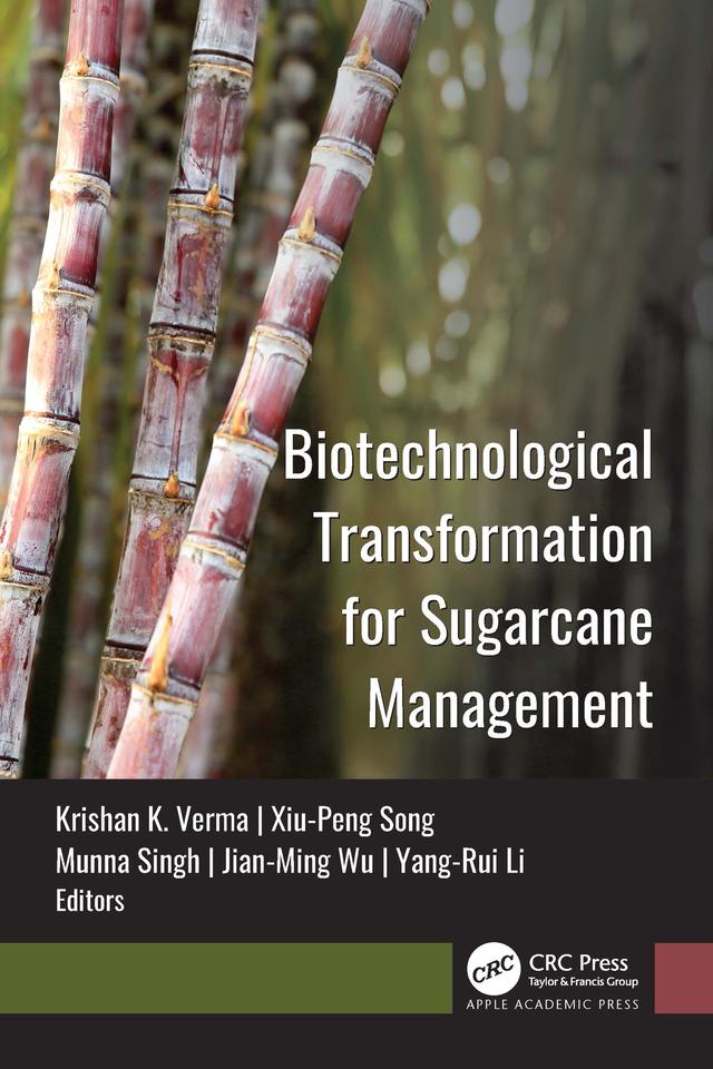 Biotechnological Transformation for Sugarcane Management by Jian-Ming Wu, Krishan K. Verma, Munna Singh, Xiu-Peng Song, Yang-Rui Li