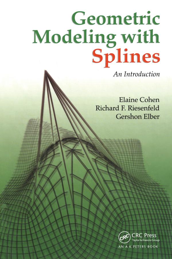 Geometric Modeling with Splines by Elaine Cohen, Gershon Elber, Richard F. Riesenfeld