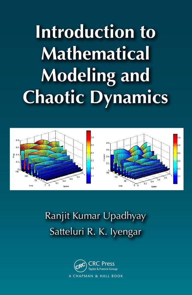 Introduction to Mathematical Modeling and Chaotic Dynamics by Ranjit Kumar Upadhyay, Satteluri R. K. Iyengar