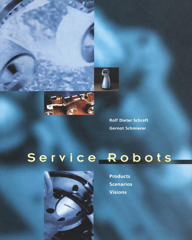 Service Robots by Gernot Schmierer, Rolf Dieter Schraft