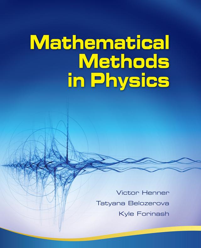 Mathematical Methods in Physics by Kyle Forinash, Tatyana Belozerova, Victor Henner