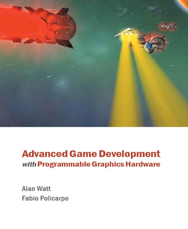 Advanced Game Development with Programmable Graphics Hardware by Alan Watt, Fabio Policarpo