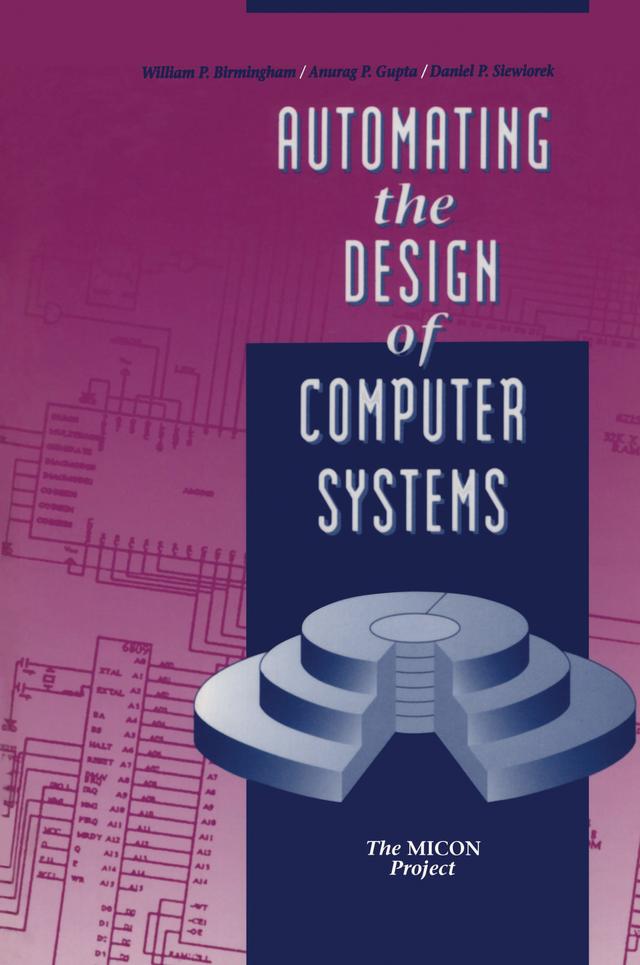 Automating the Design of Computer Systems by Anurag P. Gupta, Daniel P. Siewiorek, William P. Birmingham