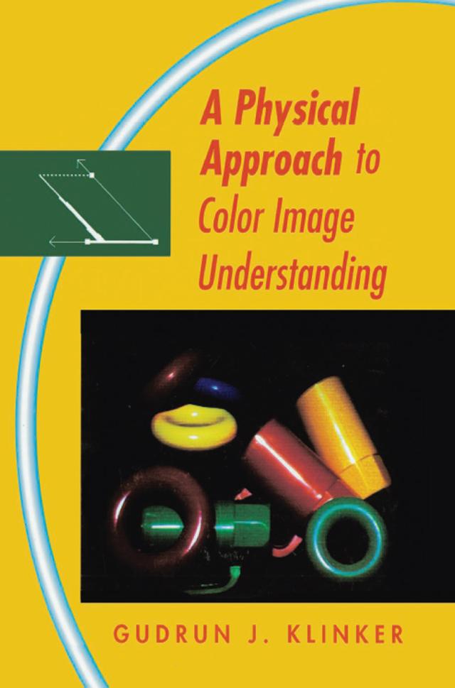 A Physical Approach to Color Image Understanding by Gudrun Klinker