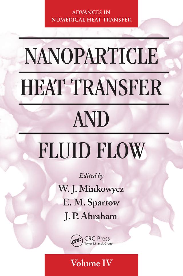 Nanoparticle Heat Transfer and Fluid Flow by E Sparrow, J. P. Abraham, W. J. Minkowycz