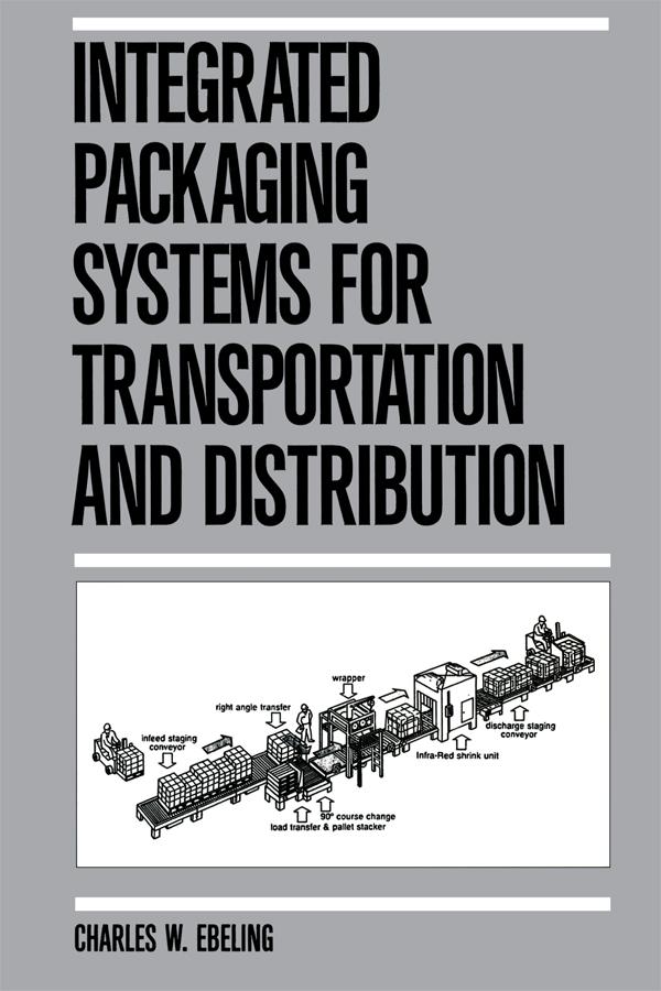 Integrated Packaging Systems for Transportation and Distribution by Charles W. Ebeling