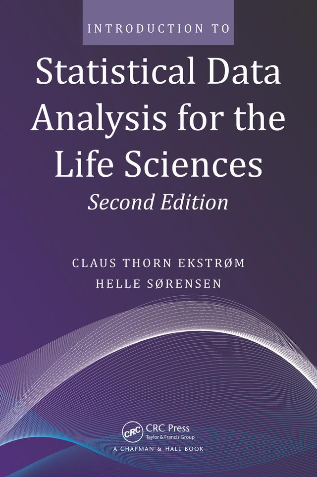 Introduction to Statistical Data Analysis for the Life Sciences by Claus Thorn Ekstrom, Helle Sørensen