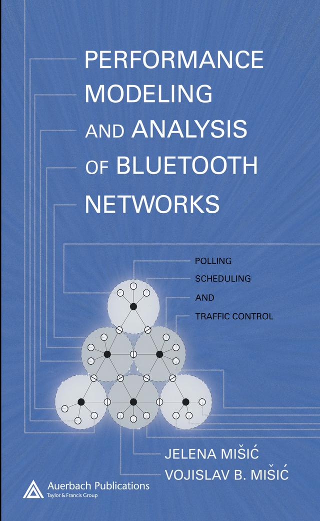 Performance Modeling and Analysis of Bluetooth Networks by Jelena Misic, Vojislav B. Misic