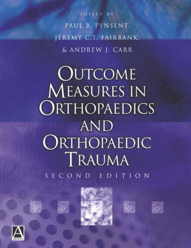 Outcome Measures in Orthopaedics and Orthopaedic Trauma, 2Ed by Andrew Carr, Jeremy Fairbank, Paul Pynsent