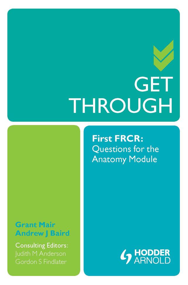 Get Through First FRCR: Questions for the Anatomy Module by Andrew Baird, Gordon Findlater, Grant Mair, Judith Anderson
