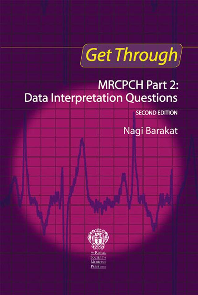 Get Through MRCPCH Part 2: Data Interpretation Questions, second edition by Nagi Barakat