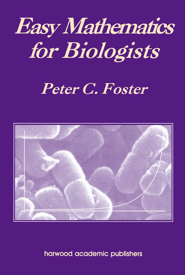 Easy Mathematics for Biologists by Peter C. Foster