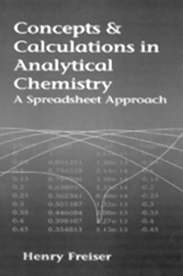Concepts & Calculations in Analytical Chemistry, Featuring the Use of Excel by Henry Freiser, Monika Freiser