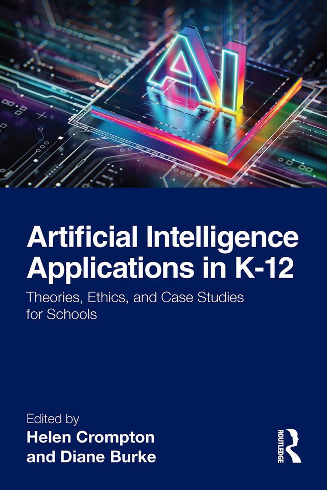 Artificial Intelligence Applications in K-12 by Diane Burke, Helen Crompton