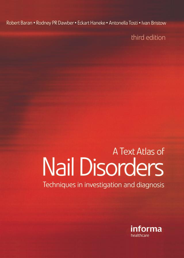 A Text Atlas of Nail Disorders by Antonella Tosti, Ekart Haneke, Ivan Bristow, Robert Baran, Rodney P. R. Dawber