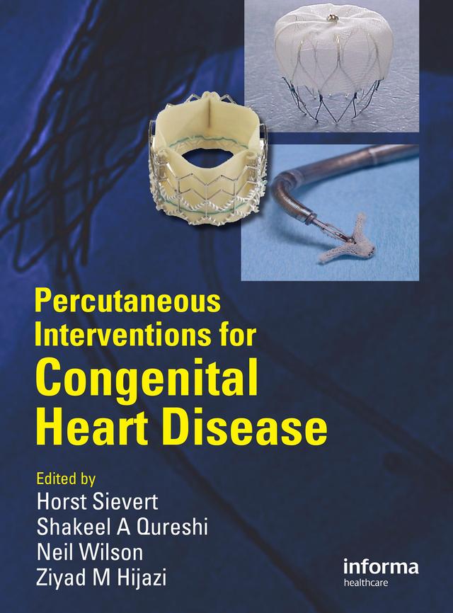Percutaneous Interventions for Congenital Heart Disease by Horst Sievert, Neil Wilson, Shakeel Qureshi, Ziyad M. Hijazi