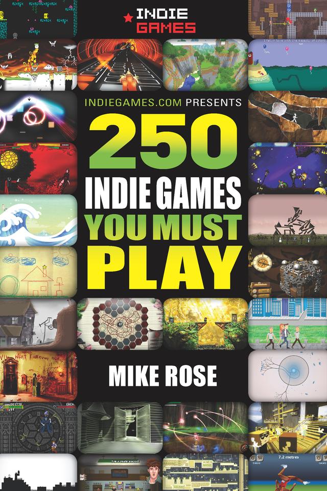 250 Indie Games You Must Play by Mike Rose