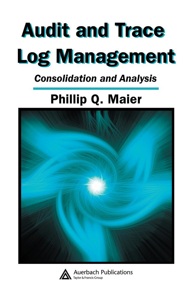 Audit and Trace Log Management by Phillip Q. Maier