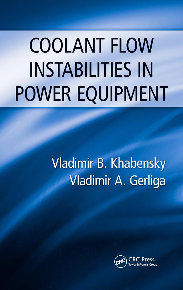 Coolant Flow Instabilities in Power Equipment by Vladimir Antonovich Gerliga, Vladimir B. Khabensky