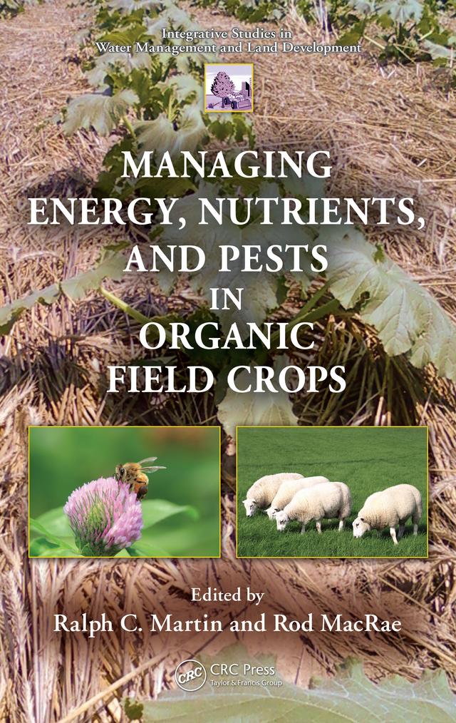 Managing Energy, Nutrients, and Pests in Organic Field Crops by Ralph C. Martin, Rod MacRae
