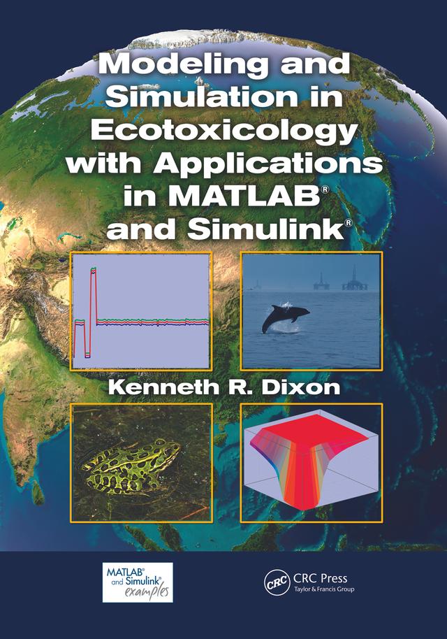 Modeling and Simulation in Ecotoxicology with Applications in MATLAB and Simulink by Kenneth R. Dixon