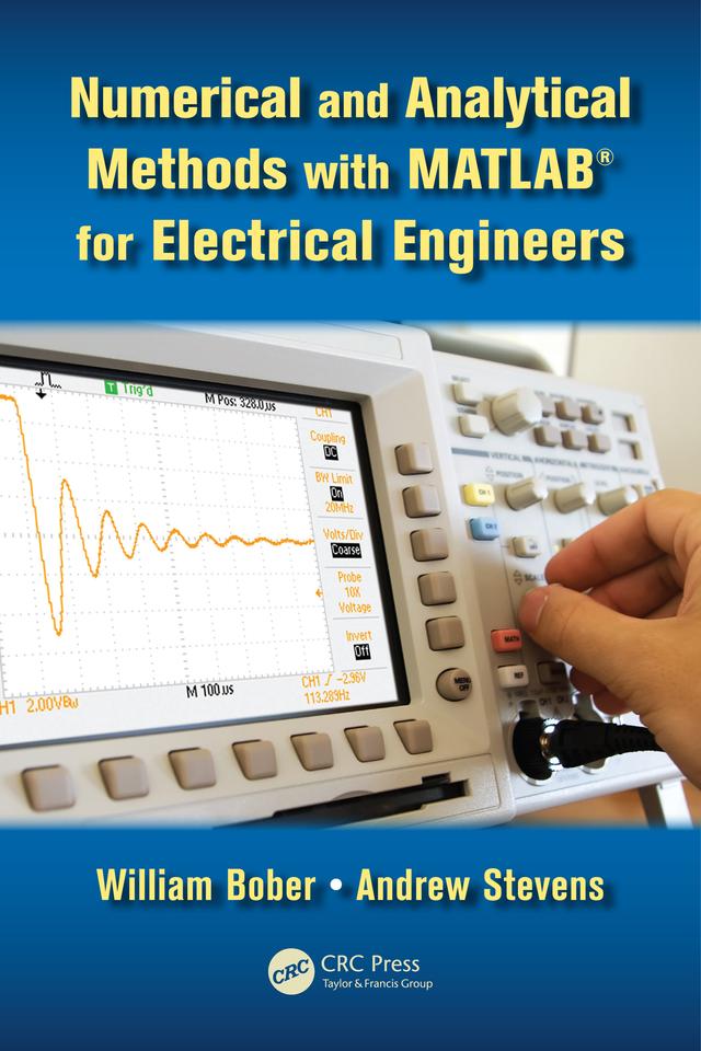 Numerical and Analytical Methods with MATLAB for Electrical Engineers by Andrew Stevens, William Bober