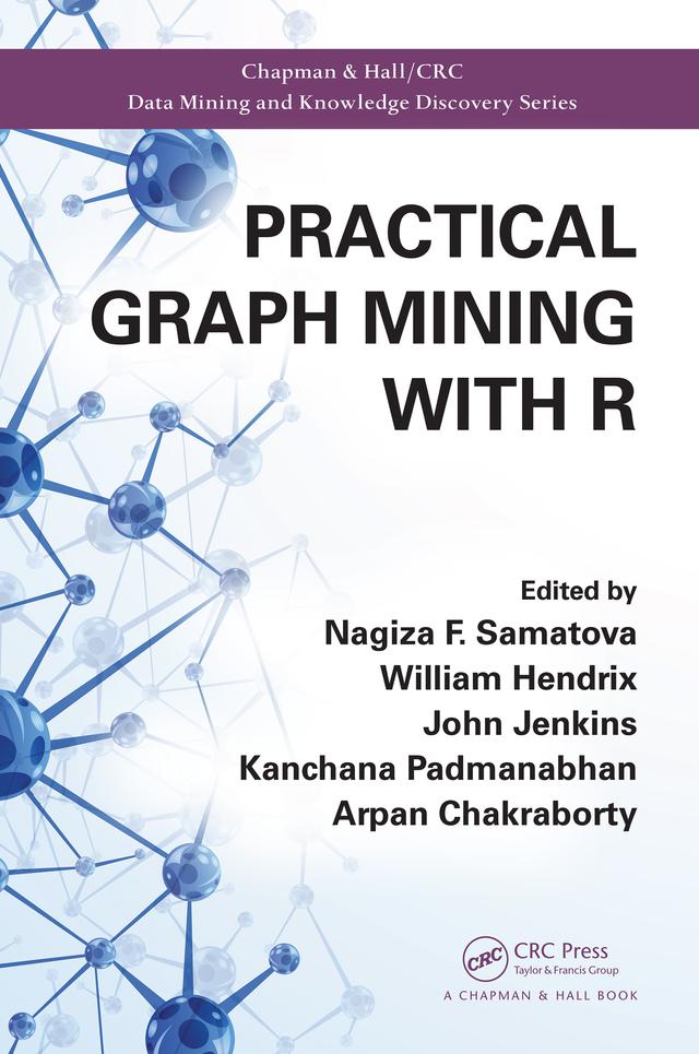 Practical Graph Mining with R by Arpan Chakraborty, John Jenkins, Kanchana Padmanabhan, Nagiza F. Samatova, William Hendrix