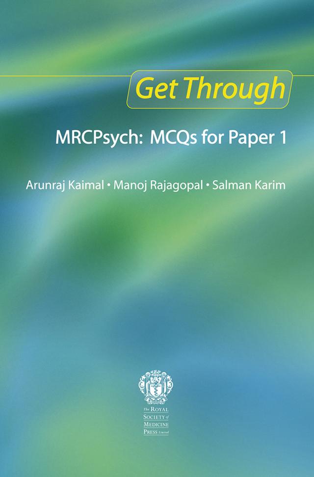 Get Through MRCPsych: MCQs for Paper 1 by Arunraj Kaimal, Manoj Rajagopal, Salman Karim