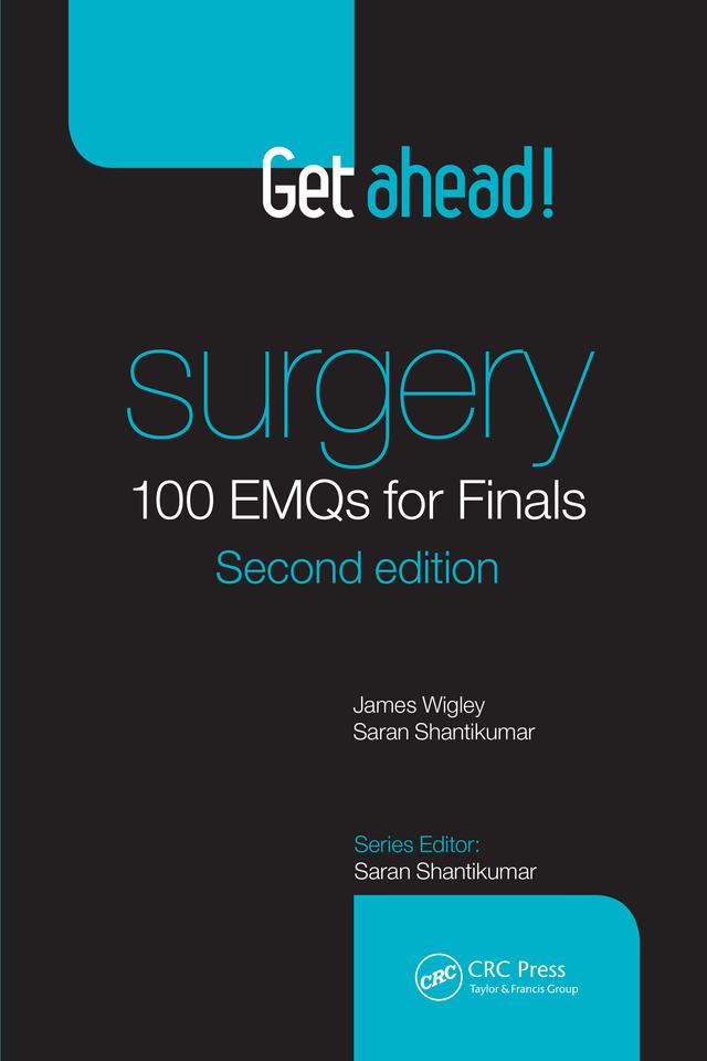 Get ahead! Surgery: 100 EMQs for Finals by James Wigley, Saran Shantikumar