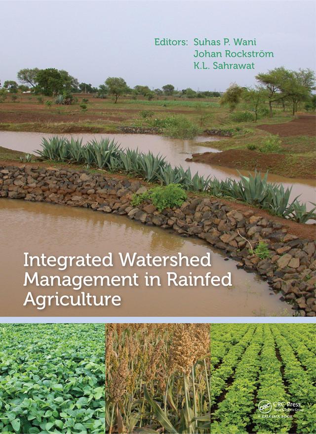 Integrated Watershed Management in Rainfed Agriculture by Johan Rockstrom, Kanwar Lal Sahrawat, Suhas P. Wani