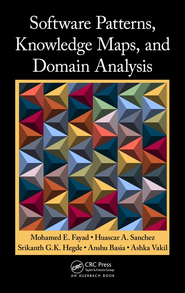 Software Patterns, Knowledge Maps, and Domain Analysis by Anshu Basia, Ashka Vakil, Huascar A. Sanchez, Mohamed E. Fayad, Srikanth G.K. Hegde