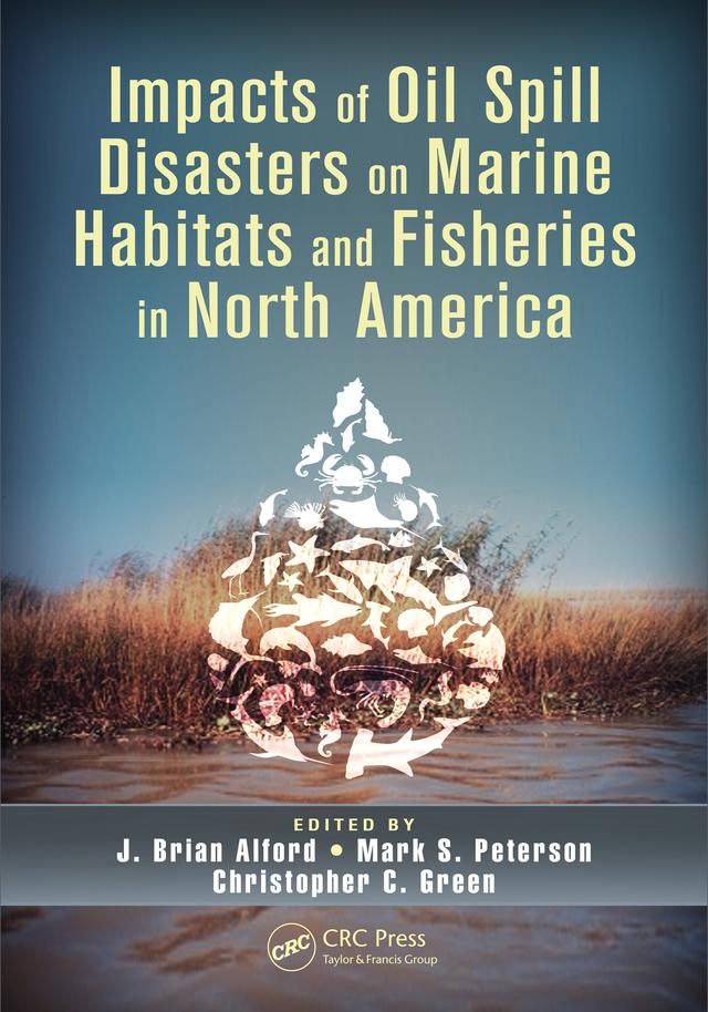 Impacts of Oil Spill Disasters on Marine Habitats and Fisheries in North America by Christopher C. Green, J. Brian Alford, Mark S. Peterson