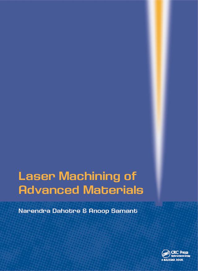 Laser Machining of Advanced Materials by Anoop Samant, Narendra B Dahotre